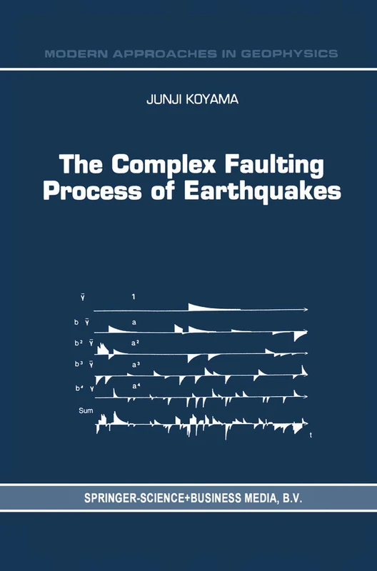 The Complex Faulting Process of Earthquakes: 16 (Modern Approaches in Geophysics, 16)