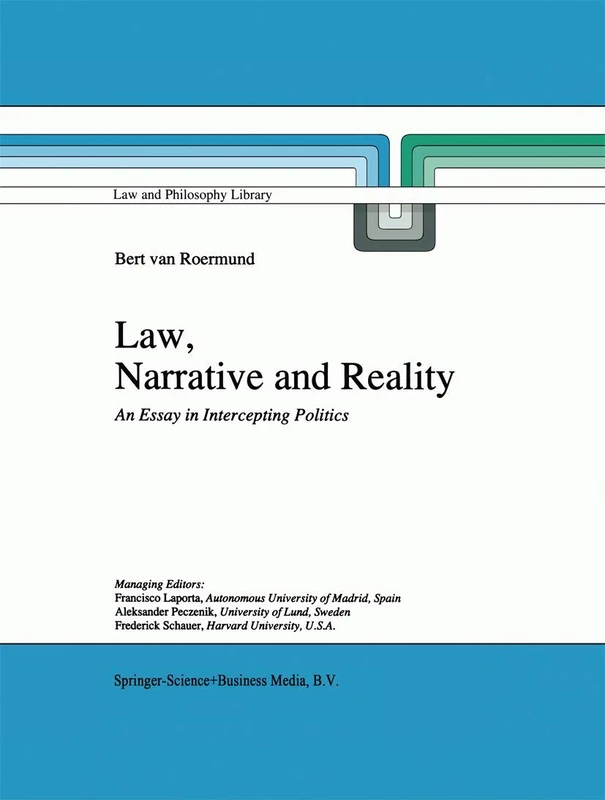 Law, Narrative and Reality: An Essay in Intercepting Politics: 30 (Law and Philosophy Library, 30)