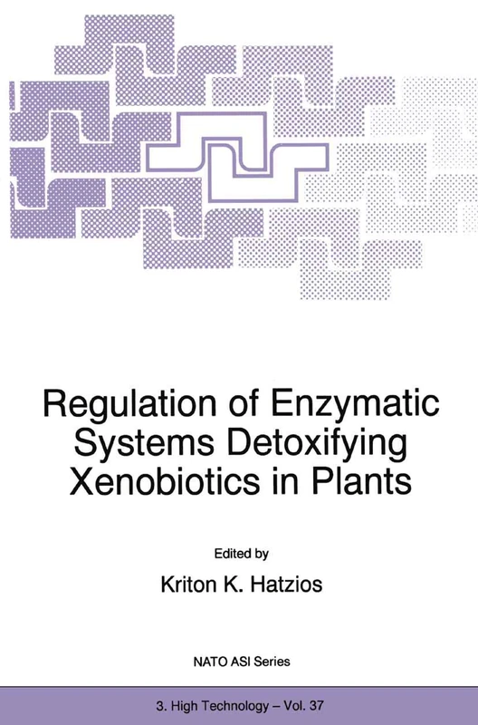 Regulation of Enzymatic Systems Detoxifying Xenobiotics in Plants: 3 (Closed)): 37 (NATO Science Partnership Subseries: 3)