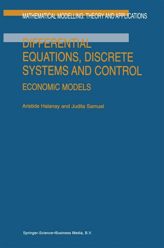 Differential Equations, Discrete Systems and Control: Economic Models: 3 (Mathematical Modelling: Theory and Applications, 3)