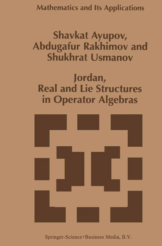 Jordan, Real and Lie Structures in Operator Algebras: 418 (Mathematics and Its Applications, 418)