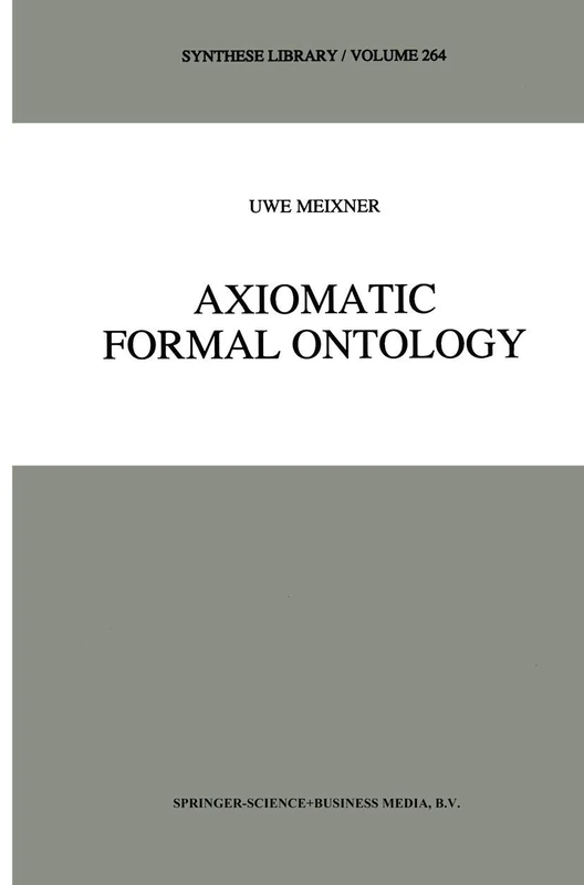 Axiomatic Formal Ontology: 264 (Synthese Library, 264)