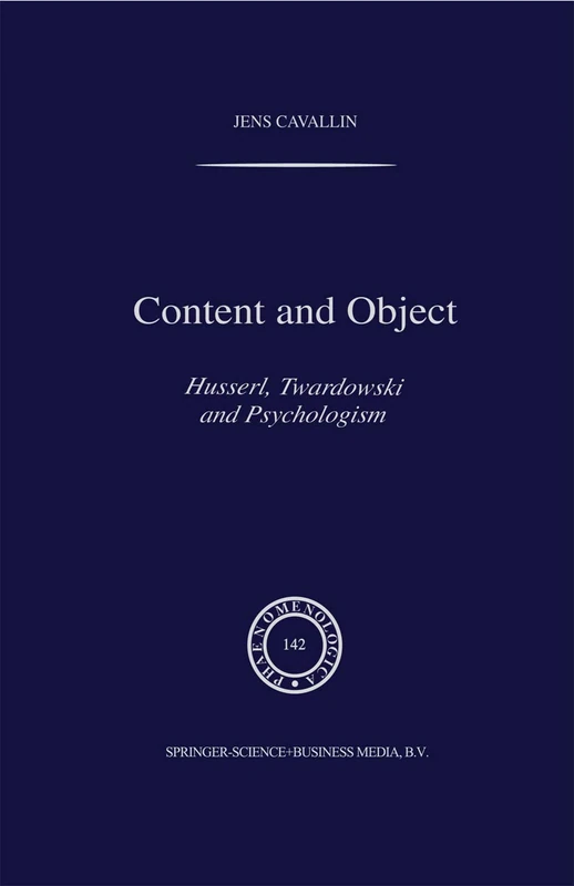Content and Object: Husserl, Twardowski and Psychologism: 142 (Phaenomenologica, 142)