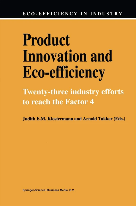 Product Innovation and Eco-Efficiency: Twenty-Two Industry Efforts to Reach the Factor 4: 1 (Eco-Efficiency in Industry and Science) - Image 1
