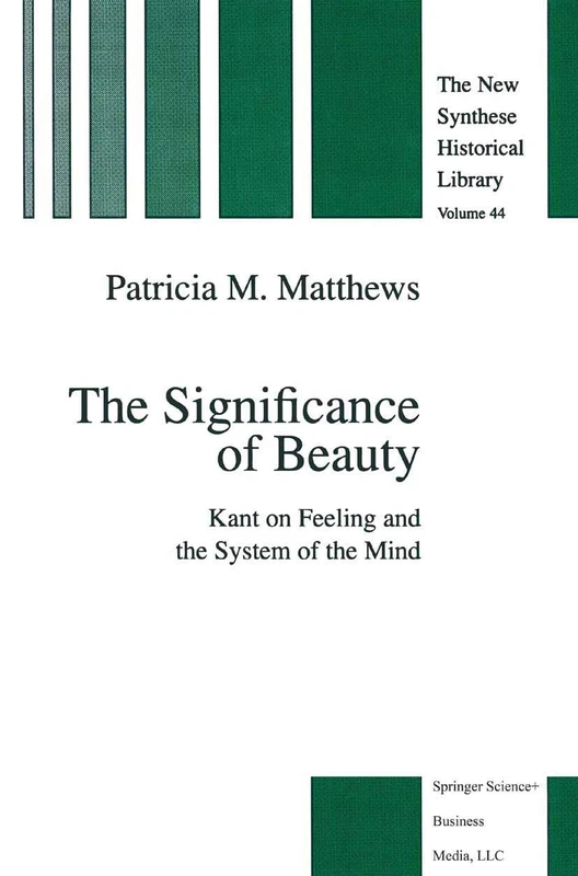 The Significance of Beauty: Kant on Feeling and the System of the Mind: 44 (The New Synthese Historical Library, 44)