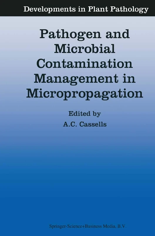 Pathogen and Microbial Contamination Management in Micropropagation: 12 (Developments in Plant Pathology, 12)