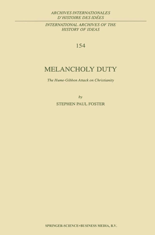 Melancholy Duty: The Hume-Gibbon Attack on Christianity: 154 (International Archives of the History of Ideas Archives internationales d'histoire des idées, 154)