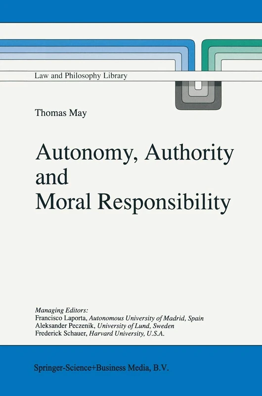 Autonomy, Authority and Moral Responsibility: 33 (Law and Philosophy Library, 33)
