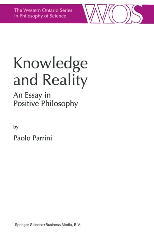 Knowledge and Reality: An Essay in Positive Philosophy: 59 (The Western Ontario Series in Philosophy of Science, 59)