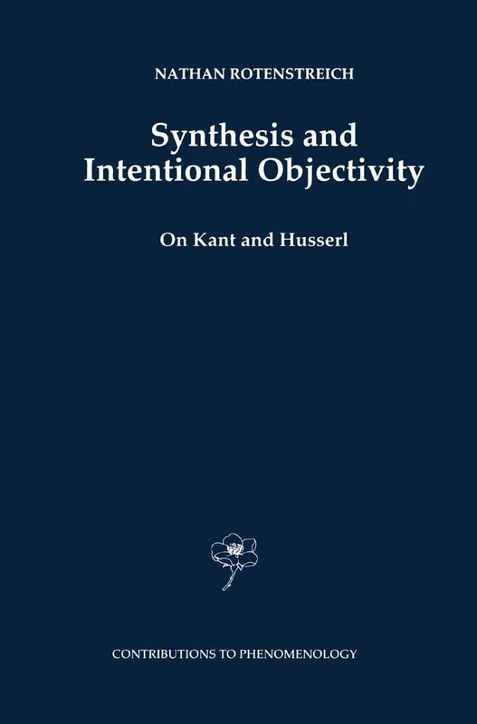 Synthesis and Intentional Objectivity: On Kant and Husserl: 33 (Contributions to Phenomenology, 33)