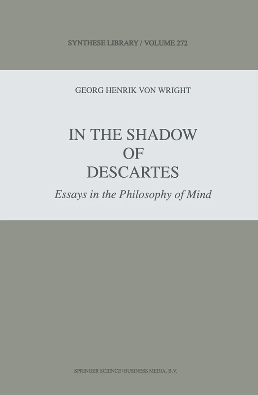 In the Shadow of Descartes: Essays in the Philosophy of Mind: 272 (Synthese Library, 272)