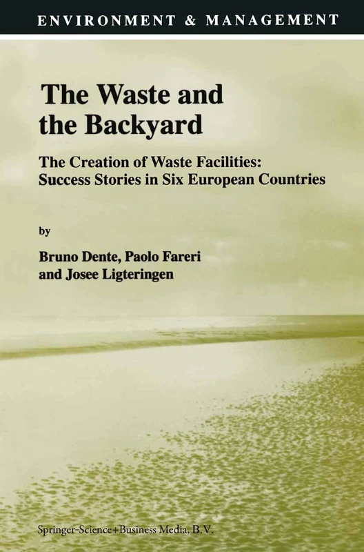 The Waste and the Backyard: The Creation of Waste Facilities: Success Stories in Six European Countries: 8 (Environment & Management)