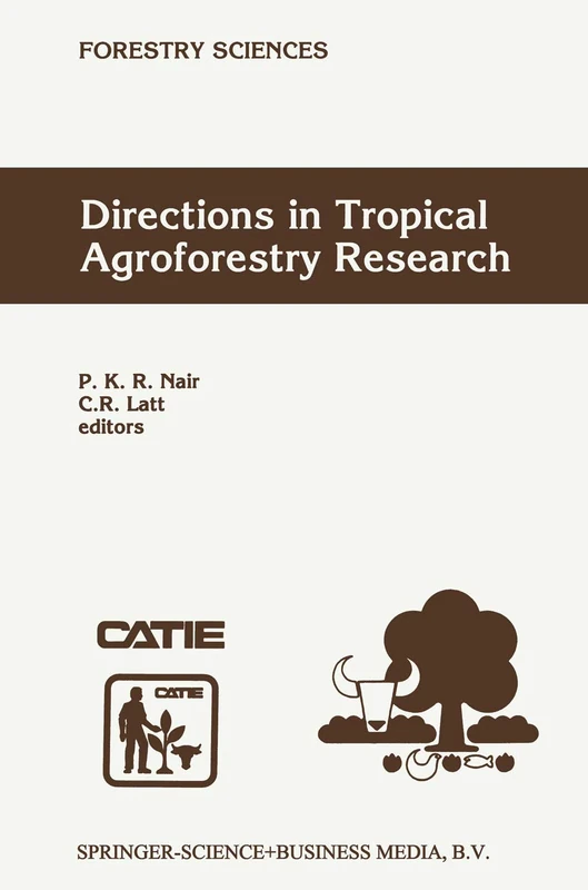 Directions in Tropical Agroforestry Research: Adapted from selected papers presented to a symposium on Tropical Agroforestry organized in connection ... Indiana, USA: 53 (Forestry Sciences, 53)