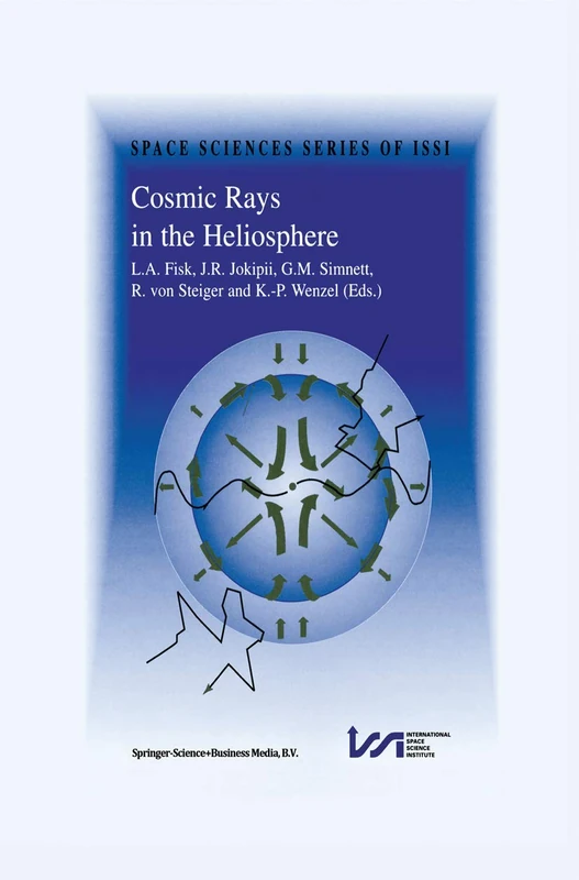 Cosmic Rays in the Heliosphere: Volume Resulting from an ISSI Workshop 17–20 September 1996 and 10–14 March 1997, Bern, Switzerland: 3 (Space Sciences Series of ISSI, 3)