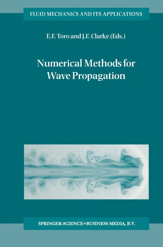 Numerical Methods for Wave Propagation: Selected Contributions from the Workshop held in Manchester, U.K., Containing the Harten Memorial Lecture: 47 (Fluid Mechanics and Its Applications, 47)