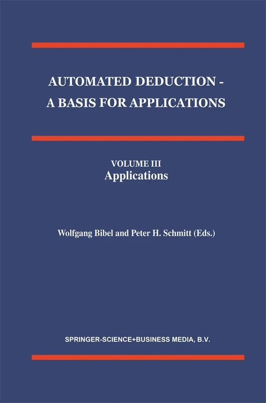 Automated Deduction - A Basis for Applications Volume I Foundations - Calculi and Methods Volume II Systems and Implementation Techniques Volume III Applications: 10 (Applied Logic Series)