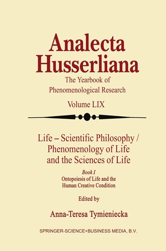 Life Scientific Philosophy, Phenomenology of Life and the Sciences of Life: Ontopoiesis of Life and the Human Creative Condition: 59 (Analecta Husserliana, 59)
