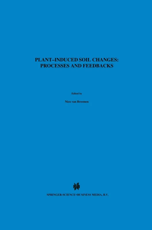 Plant-induced soil changes: Processes and feedbacks: 4 (Developments in Biogeochemistry, 4)