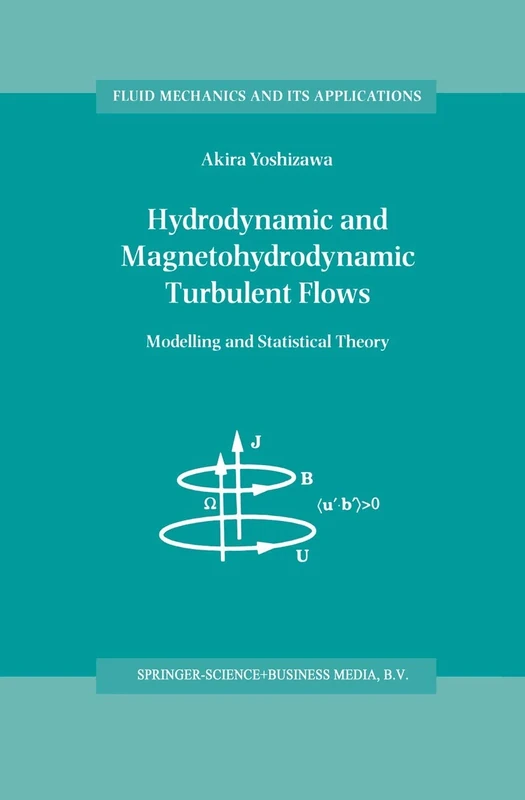 Hydrodynamic and Magnetohydrodynamic Turbulent Flows: Modelling and Statistical Theory: 48 (Fluid Mechanics and Its Applications, 48)