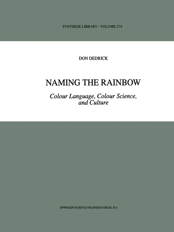 Naming the Rainbow: Colour Language, Colour Science, and Culture: 274 (Synthese Library, 274)
