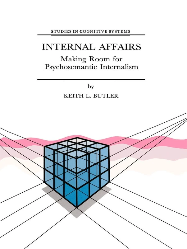 Internal Affairs: Making Room for Psychosemantic Internalism: 21 (Studies in Cognitive Systems, 21)