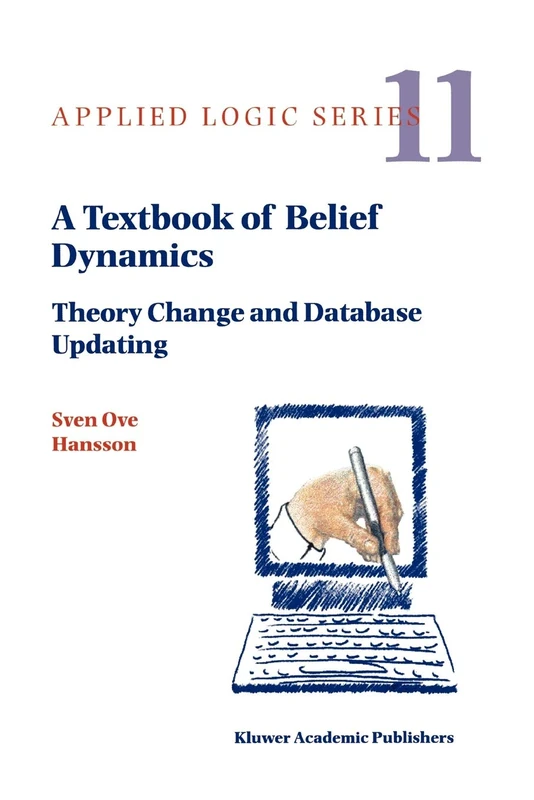 A Textbook of Belief Dynamics: Theory Change and Database Updating: 11/1 (Applied Logic Series, 11/1)