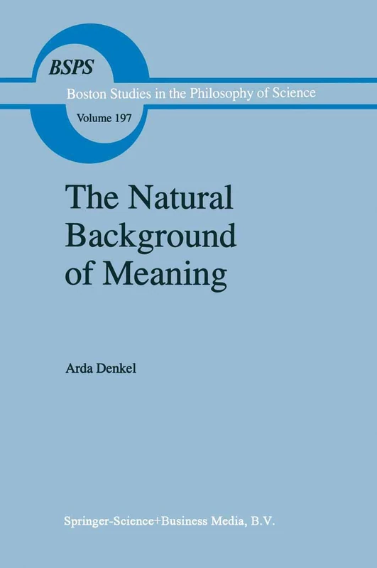The Natural Background of Meaning: 197 (Boston Studies in the Philosophy and History of Science, 197)