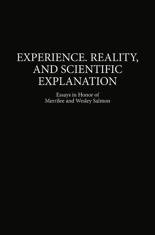 Experience, Reality, and Scientific Explanation: Workshop in Honour of Merrilee and Wesley Salmon: 61 (The Western Ontario Series in Philosophy of Science, 61)