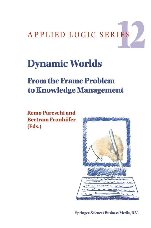 Dynamic Worlds: From the Frame Problem to Knowledge Management: 12 (Applied Logic Series, 12)