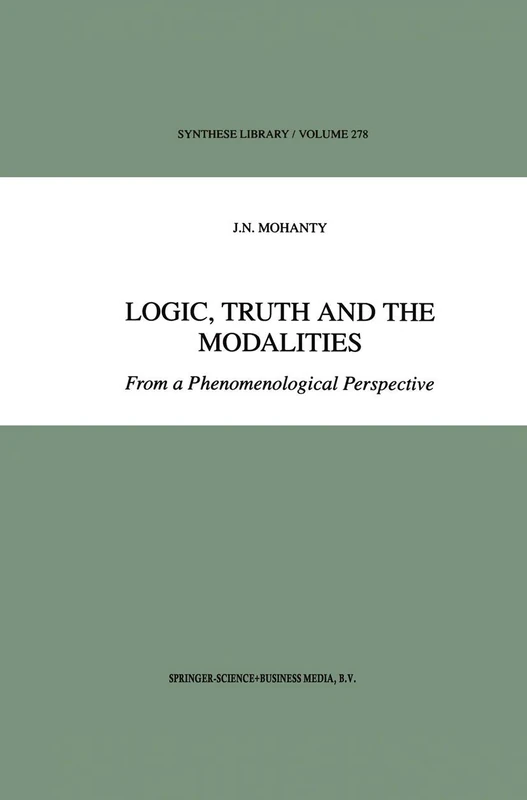 Logic, Truth and the Modalities: From a Phenomenological Perspective: 278 (Synthese Library, 278)