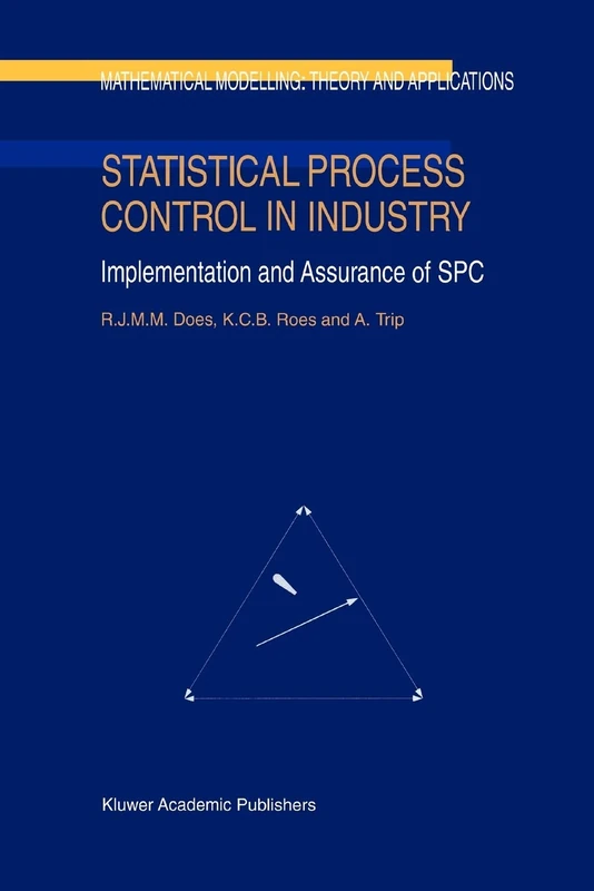 Statistical Process Control in Industry: Implementation and Assurance of SPC: 5 (Mathematical Modelling: Theory and Applications, 5)
