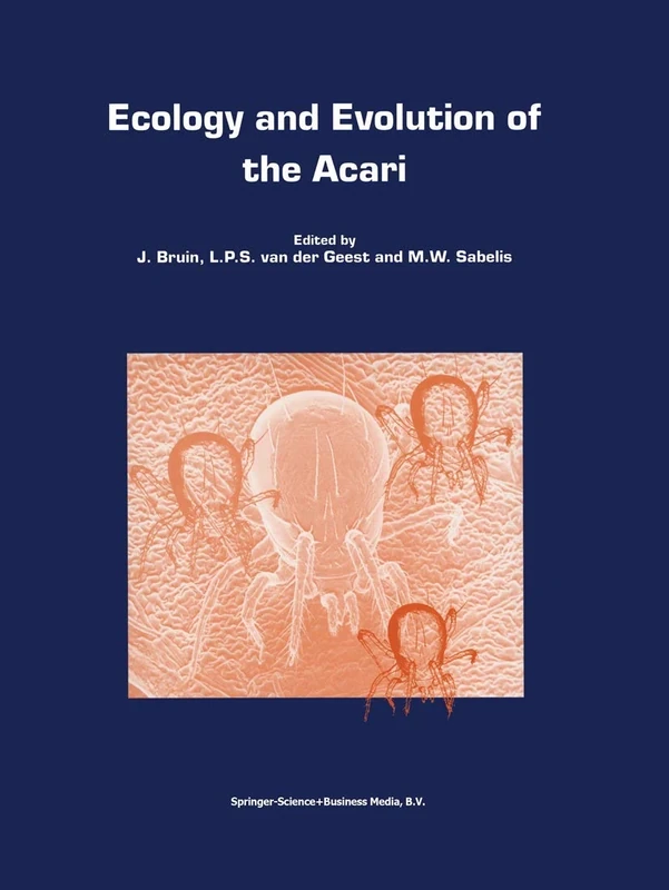 Ecology and Evolution of the Acari: Proceedings of the 3rd Symposium of the European Association of Acarologists 1–5 July 1996, Amsterdam, The Netherlands: 55 (Series Entomologica, 55)