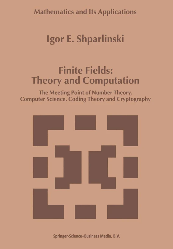 Finite Fields: Theory and Computation: The Meeting Point of Number Theory, Computer Science, Coding Theory and Cryptography: 477 (Mathematics and Its Applications, 477)