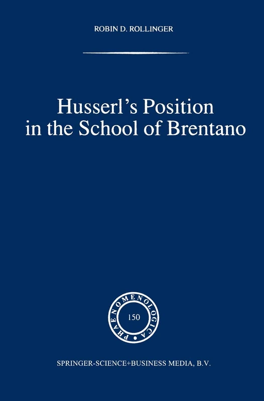 Husserl’s Position in the School of Brentano: 150 (Phaenomenologica, 150)