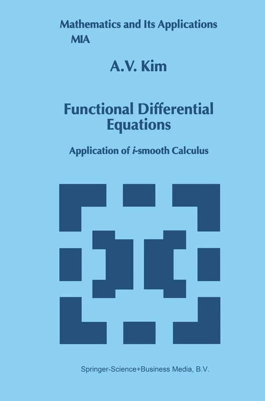 Functional Differential Equations: Application of i-smooth calculus: 479 (Mathematics and Its Applications, 479)