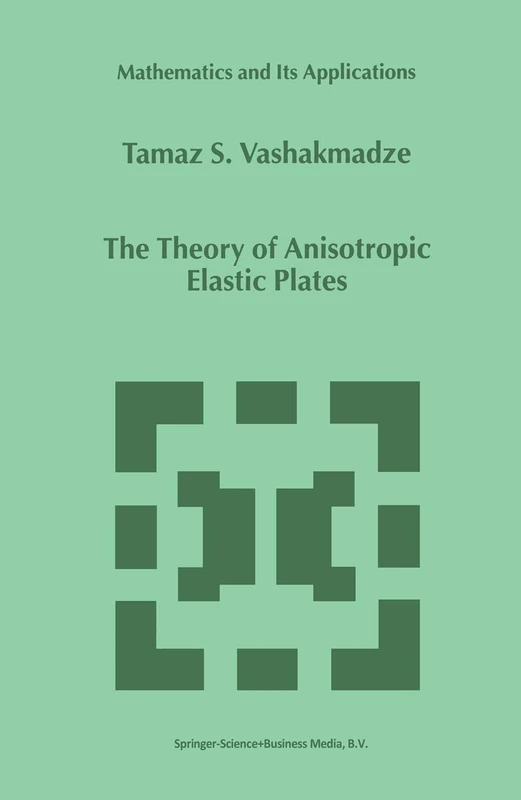The Theory of Anisotropic Elastic Plates: 476 (Mathematics and Its Applications, 476)