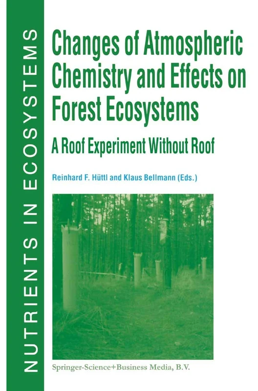 Changes of Atmospheric Chemistry and Effects on Forest Ecosystems: A Roof Experiment without a Roof: 3 (Nutrients in Ecosystems, 3)