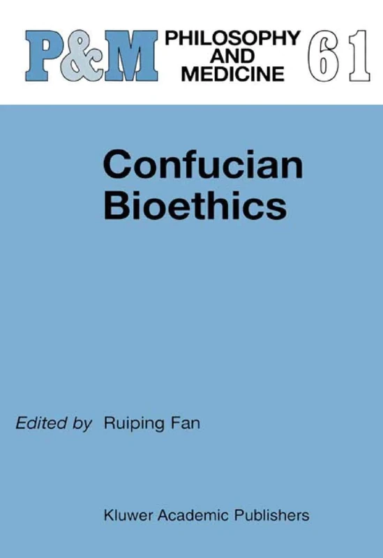 Confucian Bioethics: 61 (Philosophy and Medicine, 61)