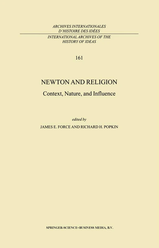 Newton and Religion: Context, Nature, and Influence: 161 (International Archives of the History of Ideas Archives internationales d'histoire des idées, 161)