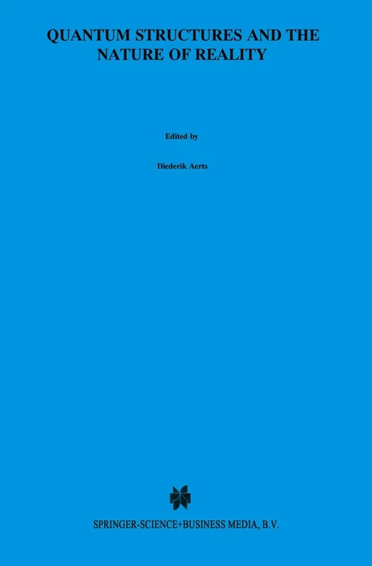 Quantum Structures and the Nature of Reality: The Indigo Book of `Einstein Meets Magritte': 7 (Einstein Meets Magritte: An Interdisciplinary ... Nature, Art, Human Action and Society, 7)