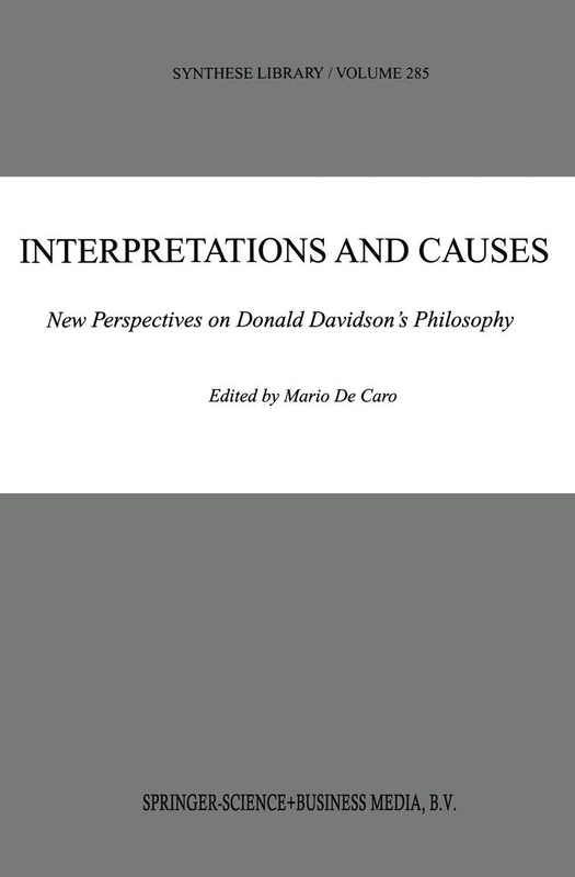 Interpretations and Causes: New Perspectives on Donald Davidson’s Philosophy: 285 (Synthese Library, 285)