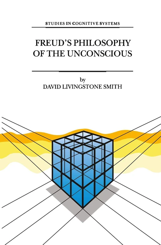 Freud’s Philosophy of the Unconscious: 23 (Studies in Cognitive Systems, 23)