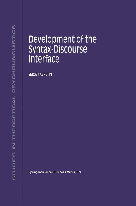 Development of the Syntax-Discourse Interface: 23 (Studies in Theoretical Psycholinguistics, 23)