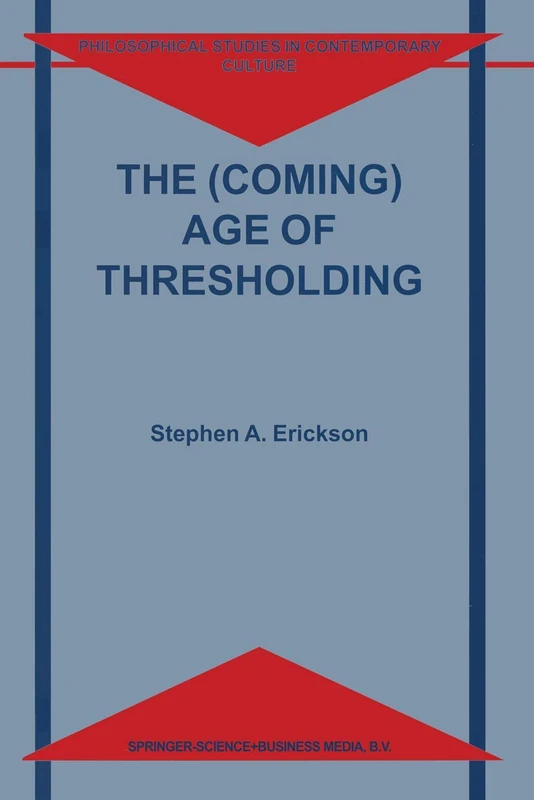 Springer - The (Coming) Age of Thresholding: 6 Philosophical Study
