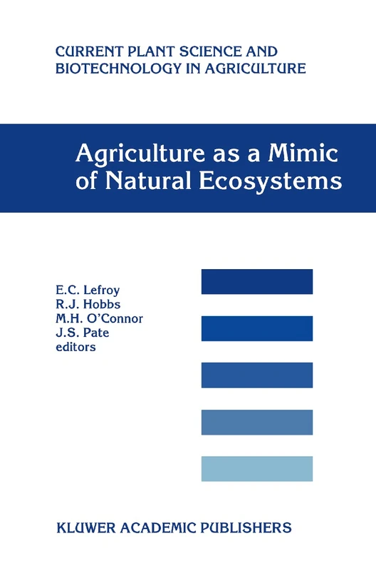 Agriculture as a Mimic of Natural Ecosystems: 37 (Current Plant Science and Biotechnology in Agriculture, 37)