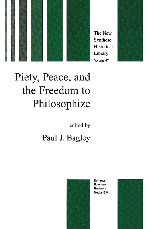 Piety, Peace, and the Freedom to Philosophize: 47 (The New Synthese Historical Library, 47)