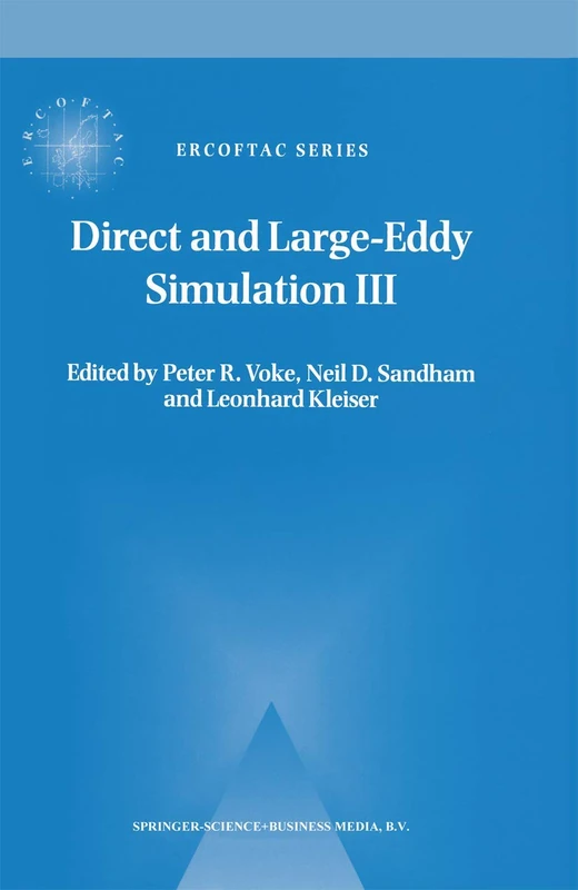 Direct and Large-Eddy Simulation III: Proceedings of the Isaac Newton Institute Symposium / ERCOFTAC Workshop held in Cambridge, U.K., 12–14 May 1999: 7 (ERCOFTAC Series, 7)