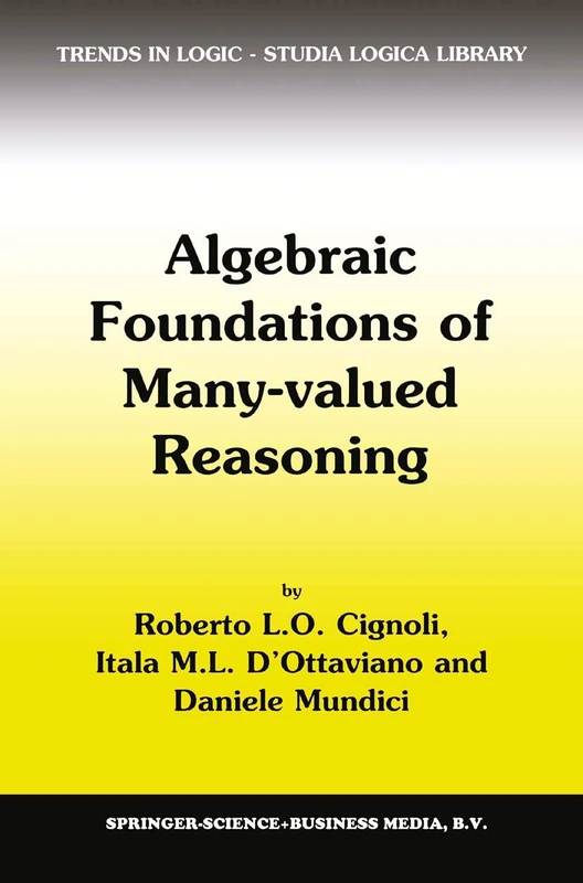Algebraic Foundations of Many-Valued Reasoning: 7 (Trends in Logic, 7)
