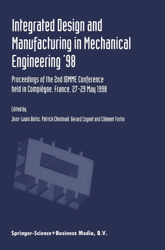 Integrated Design and Manufacturing in Mechanical Engineering ’98: Proceedings of the 2nd IDMME Conference held in Compiègne, France, 27–29 May 1988