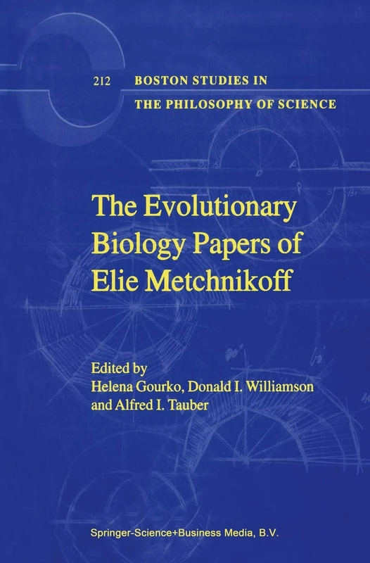The Evolutionary Biology Papers of Elie Metchnikoff: 212 (Boston Studies in the Philosophy and History of Science, 212)